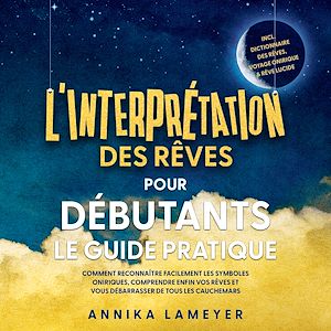 Téléchargez le livre :  L'interprétation des rêves pour débutants – Le guide pratique : Comment reconnaître facilement les symboles oniriques, comprendre enfin vos rêves et vous débarrasser de tous les cauchemars | incl....