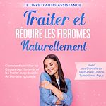 Télécharger le livre :  Traiter et Réduire les Fibromes Naturellement – Le Livre d'Auto-assistance : Comment Identifier les Causes des Fibromes et les Traiter avec Succès de Manière Naturelle – avec des Conseils de...
