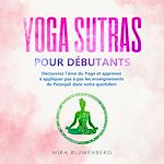 Télécharger le livre :  YOGA SUTRAS POUR DÉBUTANTS : Découvrez l'âme du Yoga et apprenez à appliquer pas à pas les enseignements de Patanjali dans votre quotidien