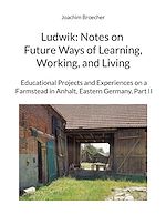 Télécharger le livre :  Ludwik: Notes on Future Ways of Learning, Working, and Living