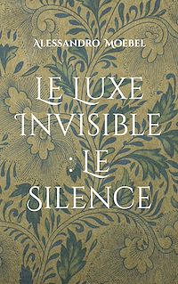 Téléchargez le livre :  Le Luxe Invisible : Le Silence