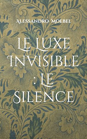 Téléchargez le livre :  Le Luxe Invisible : Le Silence
