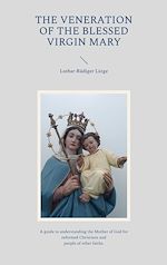 Download this eBook The Veneration of the Blessed Virgin Mary