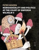 Télécharger le livre :  Homosexuality and Politics at the Court of Emperor Wilhelm II