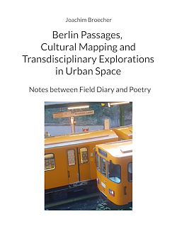 Télécharger le livre :  Berlin Passages, Cultural Mapping and Transdisciplinary Explorations in Urban Space