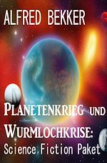 Download this eBook Planetenkrieg und Wurmlochkrise: Science Fiction Paket