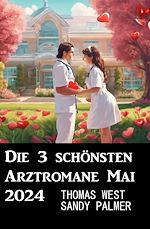 Download this eBook Die 3 schönsten Arztromane Mai 2024
