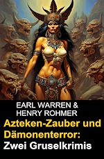 Download this eBook Azteken-Zauber und Dämonenterror: Zwei Gruselkrimis