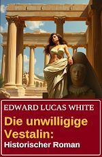 Download this eBook Die unwilligige Vestalin: Historischer Roman