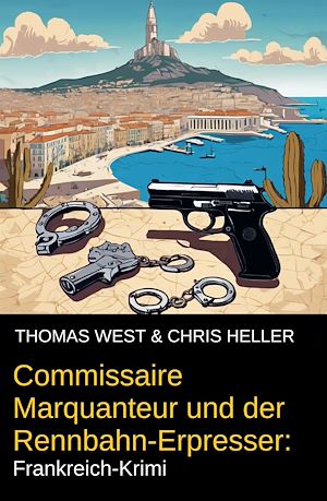 Téléchargez le livre :  Commissaire Marquanteur und der Rennbahn-Erpresser: Frankreich-Krimi
