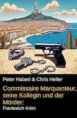 Download this eBook Commissaire Marquanteur, seine Kollegin und der Mörder: Frankreich Krimi