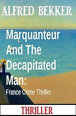 Télécharger le livre :  Marquanteur And The Decapitated Man: France Crime Thriller