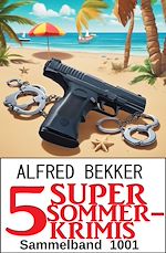 Télécharger le livre :  5 Super Sommerkrimis Sammelband 1001