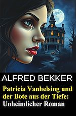 Télécharger le livre :  Patricia Vanhelsing und der Bote aus der Tiefe: Unheimlicher Roman