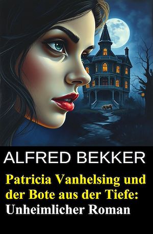 Téléchargez le livre :  Patricia Vanhelsing und der Bote aus der Tiefe: Unheimlicher Roman