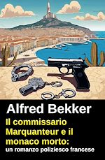 Télécharger le livre :  Il commissario Marquanteur e il monaco morto: un romanzo poliziesco francese