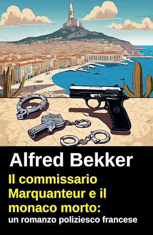 Téléchargez le livre :  Il commissario Marquanteur e il monaco morto: un romanzo poliziesco francese