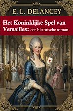 Télécharger le livre :  Het Koninklijke Spel van Versailles: een historische roman