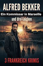 Download this eBook Ein Kommissar in Marseille und drei Leichen: 3 Frankreich Krimis