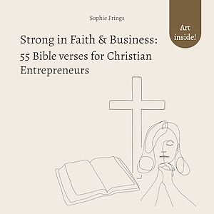 Téléchargez le livre :  Strong in Faith & Business: 55 Bible verses for Christian Entrepreneurs