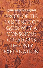 Télécharger le livre :  Proof of the Existence of God: Why a Conscious Creator Is the Only Explanation.