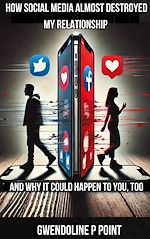 Télécharger le livre :  How Social Media Almost Destroyed My Relationship - and Why It Could Happen to You, Too