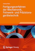 Télécharger le livre :  Fertigungsverfahren der Mechatronik, Feinwerk- und Präzisionsgerätetechnik