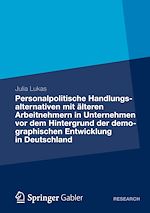 Download this eBook Personalpolitische Handlungsalternativen mit älteren Arbeitnehmern in Unternehmen vor dem Hintergrund der demographischen Entwicklung in Deutschland