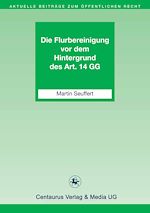 Télécharger le livre :  Die Flurbereinigung vor dem Hintergrund des Art. 14 GG