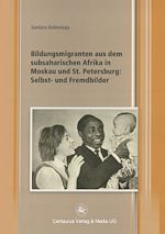 Télécharger le livre :  Bildungsmigranten aus dem subsaharischen Afrika in Moskau und St. Petersburg: Selbst- und Fremdbilder