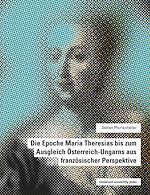 Télécharger le livre :  Die Epoche Maria Theresias bis zum Ausgleich Österreich-Ungarns aus französischer Perspektive