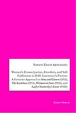 Télécharger le livre :  Women's Emancipation, Freedom, and Self-Fulfilment in D.H. Lawrence's Fiction:A Feminist Approach to Sons and Lovers (1913), The Rainbow (1915), Women in Love (1920), and Lady Chatterley's Lover...