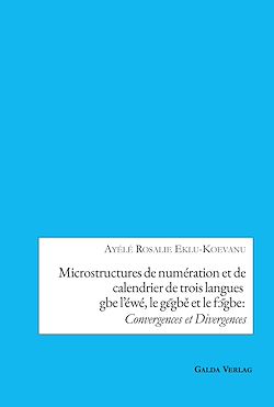 Télécharger le livre :  Microstructures de numération et de calendrier de trois languesgbe l'éwé, le g?~gbe et le f?~gbe:Convergences et Divergences