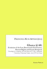 Télécharger le livre :  Ghana @ 60: Evolution of the Law, Democratic Governance, Human Rights and Future Prospects