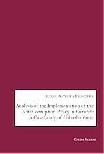 Télécharger le livre :  Analysis of the Implementation of the Anti Corruption Policy in Burundi: A Case Study of Gihosha Zone