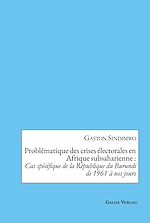 Télécharger le livre :  Problématique des crises électorales en Afrique subsaharienne : Cas spécifique de la République du Burundi de 1961 à nos jours
