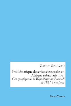 Télécharger le livre :  Problématique des crises électorales en Afrique subsaharienne : Cas spécifique de la République du Burundi de 1961 à nos jours