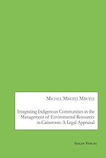 Télécharger le livre :  Integrating Indigenous Communities in the Management of Enviromental Resources in Cameroon: A Legal Appraisal