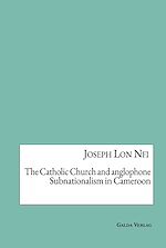 Télécharger le livre :  The Catholic Church and anglophone Subnationalism in Cameroon