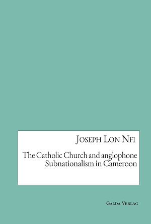 Téléchargez le livre :  The Catholic Church and anglophone Subnationalism in Cameroon