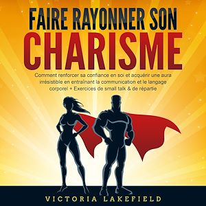 Téléchargez le livre :  Faire rayonner son Charisme: Comment renforcer sa confiance en soi et acquérir une aura irrésistible en entraînant la communication et le langage corporel + Exercices de small talk & de répartie