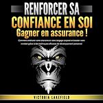 Télécharger le livre :  RENFORCER SA CONFIANCE EN SOI - Gagner en assurance: Comment améliorer votre charisme et votre langage corporel et booster votre mindset grâce à des techniques efficaces de développement personnel