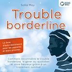 Télécharger le livre :  Trouble borderline - Le livre d'auto-assistance pour les patients et leurs proches: Comment reconnaître le trouble borderline, le gérer au quotidien et vivre heureux grâce à un traitement optimal
