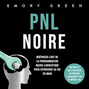 Téléchargez le livre :  PNL Noire: Maîtriser l'art de la programmation neuro-linguistique pour reprendre sa vie en main, obtenir ce que l'on désire ou prendre l'ascendant sur n'importe qui