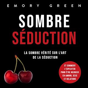 Téléchargez le livre :  Sombre Séduction: La sombre vérité sur l'art de la séduction, et comment l'exploiter pour être heureux en amour, sexe et relations