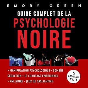 Téléchargez le livre :  Guide complet de la Psychologie noire (5 livres en 1): Manipulation psychologique, Sombre Séduction, Le Chantage émotionnel, PNL noire, et Jeux de gaslighting