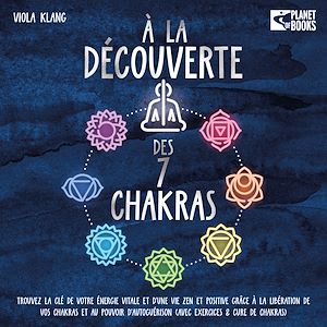 Téléchargez le livre :  À la découverte des 7 chakras: Trouvez la clé de votre énergie vitale et d'une vie zen et positive grâce à la libération de vos chakras et au pouvoir d'autoguérison (avec exercices & cure de chakras)