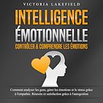 Télécharger le livre :  INTELLIGENCE ÉMOTIONNELLE - Contrôler & comprendre les émotions: Comment analyser les gens, gérer les émotions et le stress grâce à l'empathie. Réussite et satisfaction grâce à l'autogestion
