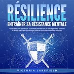 Télécharger le livre :  RÉSILIENCE - Entraîner sa résistance mentale: Guide de survie psychique - Comment prendre soin de soi et gérer les crises et le stress grâce à la psychologie positive et d'autres méthodes efficaces