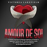 Télécharger le livre :  Amour de soi: Comment surmonter les blocages intérieurs et l'anxiété et augmenter l'estime de soi ! Avoir du charisme et plus de confiance en soi grâce aux techniques de développement personnel